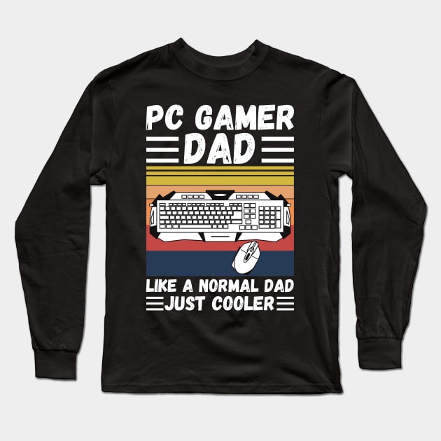 PC Gamer Dad Like A Normal Dad Just Cooler Long Sleeve T-Shirt by JustBeSatisfied